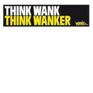 Think Wank Think Wanker sticker